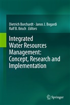 Ralf B Ibisch, Janos J. Bogardi, Dietrich Borchardt, Ralf B. Ibisch, Jano J Bogardi, Janos J Bogardi - Integrated Water Resources Management: Concept, Research and Implementation
