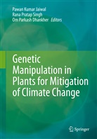 Om Parkash Dhankher, Pawan Kumar Jaiwal, Om Parkash Dhankher, Ran Pratap Singh, Rana Pratap Singh, Rana Pratap Singh - Genetic Manipulation in Plants for Mitigation of Climate Change