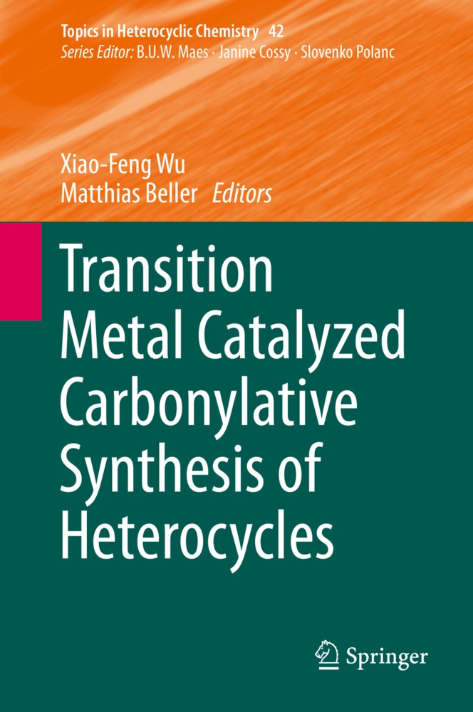 Beller,  Beller, Matthias Beller, Xiao-Fen Wu, Xiao-Feng Wu - Transition Metal Catalyzed Carbonylative Synthesis of Heterocycles