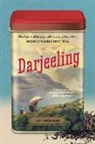 Jeff Koehler - Darjeeling: The Colorful History and Precarious Fate of the World's Greatest Tea