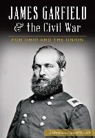 Daniel Vermilya, Daniel J Vermilya, Daniel J. Vermilya - James Garfield and the Civil War