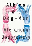 Alejandro Jodorowsky, Alejandro/ MacAdam Jodorowsky, Alfred MacAdam, Alfred (TRN) MacAdam - Albina and the Dog-men