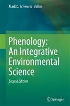 Mar D Schwartz, Mark D Schwartz, Mark Schwartz, Mark D. Schwartz - Phenology: An Integrative Environmental Science