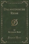 Hermann Bahr - Dalmatinische Reise (Classic Reprint)