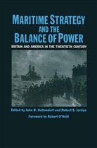 John Hattendorf, John B Hattendorf, John B. Hattendorf, Robert S. Jordan, Robert S Jordand, Robert S. Jordand... - Maritime Strategy And The Balance Of Power