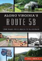 Joe Tennis - Along Virginia's Route 58: True Tales from Beach to Bluegrass