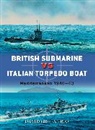 David Greentree, Peter Dennis, Peter (Illustrator) Dennis, Ian Palmer, Ian (Illustrator) Palmer - British Submarine vs Italian Torpedo Boat