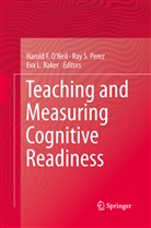 Eva L. Baker, Eva L Baker, Harold F. O'Neil, Ray S. Perez, Ra S Perez, Ray S Perez - Teaching and Measuring Cognitive Readiness