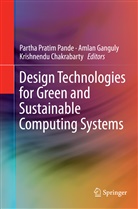 Krishnendu Chakrabarty, Amla Ganguly, Amlan Ganguly, Partha Pratim Pande - Design Technologies for Green and Sustainable Computing Systems