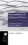 Roger a. Johnson - Peacemaking and Religious Violence