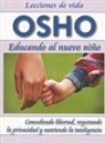 Osho - Educando al Nuevo Nino: Concediendo Libertad, Respetando la Privacidad y Nutriendo la Inteligencia = Parenting the New Child