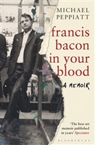 Michael Peppiatt, Peppiatt Michael - Francis Bacon in Your Blood