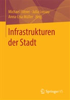 Michael Flitner, Juli Lossau, Julia Lossau, Anna-Lisa Müller - Infrastrukturen der Stadt