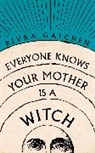 Rivka Galchen, Galchen Rivka, RIVKA GALCHEN - Everyone Knows Your Mother is a Witch