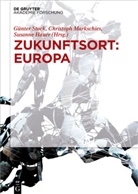Susanne Hauer, Christop Markschies, Christoph Markschies, Günter Stock - Zukunftsort: EUROPA