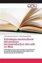 Yunisleydi García Ramírez, Yunisleydis García Ramírez, Willian Quesada Pupo - Estrategia sociocultural del proceso tecnoproductivo del café en Moa