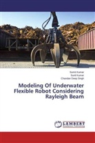 Sumi Kumar, Sumit Kumar, Suni Kumar, Sunil Kumar, Chandan Deep Singh - Modeling Of Underwater Flexible Robot Considering Rayleigh Beam