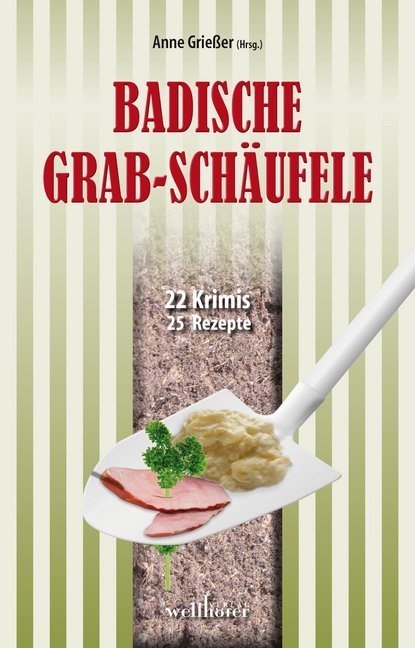 Annette Dressel, Gitt Edelmann, Gitta Edelmann, Antje Fries, Anne Grießer, Thomas Häbe... - Badische Grabschäufele - 22 Krimis, 22 Rezepte