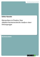 Esther Rumohr - Hierarchien in Triaden. Eine objektiv-hermeneutische Analyse einer Dreiergruppe