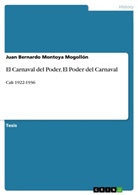 Juan Bernardo Montoya Mogollón - El Carnaval del Poder, El Poder del Carnaval