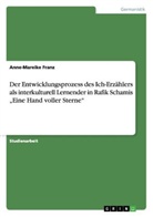 Anne-Mareike Franz - Der Entwicklungsprozess des Ich-Erzählers als interkulturell Lernender in Rafik Schamis "Eine Hand voller Sterne"