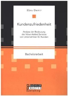 Ebru Demir - Kundenzufriedenheit: Analyse der Bedeutung der Value-Added Services von Unternehmen für Kunden