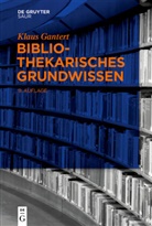 Klaus Gantert - Bibliothekarisches Grundwissen