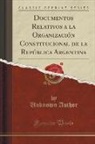 Unknown Author - Documentos Relativos a la Organización Constitucional de la República Argentina (Classic Reprint)