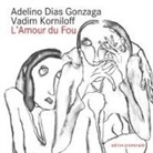 Adelin Dias Gonzaga, Adelino Dias Gonzaga, Vadim Korniloff - L'Amour du Fou