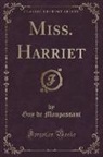 Guy de Maupassant - Miss. Harriet (Classic Reprint)