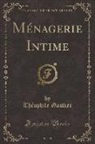 Théophile Gautier - Ménagerie Intime (Classic Reprint)