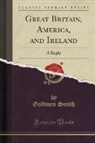 Goldwin Smith - Great Britain, America, and Ireland