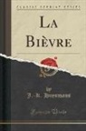 J. -K Huysmans, J. -K. Huysmans - La Bièvre (Classic Reprint)