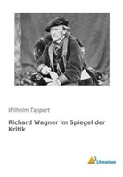 Wilhelm Tappert - Richard Wagner im Spiegel der Kritik