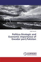 Sajid Hussain - Politico-Strategic and Economic importance of Gwadar port,Pakistan
