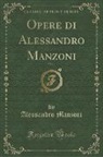 Alessandro Manzoni - Opere di Alessandro Manzoni, Vol. 2 (Classic Reprint)
