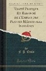 F. -J Cazin, F. -J. Cazin - Traité Pratique Et Raisonné de l'Emploi des Plantes Médicinales Indigènes (Classic Reprint)