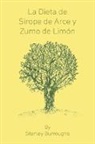 stanley Burroughs - La Dieta de Sirope de Arce y Zumo de Limon (The Master Cleanser, Spanish Edition)