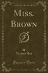 Vernon Lee - Miss. Brown (Classic Reprint)