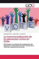 Luis Chávez, Jorg Fadic, Jorge Fadic, Alejandr Flores, Alejandra Flores - La transversalización de la educación cívica en Chile