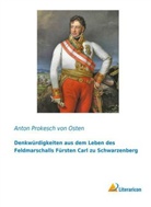 Anton Prokesch Von Osten, Anton von Prokesch von Osten - Denkwürdigkeiten aus dem Leben des Feldmarschalls Fürsten Carl zu Schwarzenberg