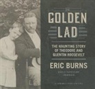 Eric Burns, Traber Burns - The Golden Lad: The Haunting Story of Theodore and Quentin Roosevelt (Hörbuch)