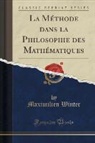 Maximilien Winter - La Méthode dans la Philosophie des Mathématiques (Classic Reprint)