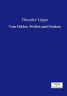 Theodor Lipps - Vom Fühlen, Wollen und Denken