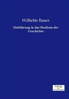 Wilhelm Bauer - Einführung in das Studium der Geschichte