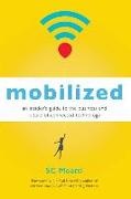 Nir Eyal, S. C. Moatti, Sc Moatti, Sophie-Charlotte Moatti - Mobilized An Insider's Guide to the Business and Future of Connected Technology