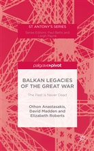 Othon Anastasakis, Othon Madden Anastasakis, David Madden, Elizabeth Roberts, Othon Anastasakis, Davi Madden... - Balkan Legacies of the Great War
