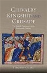 Timothy Guard - Chivalry, Kingship and Crusade