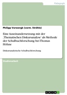Philipp Stroehle, Philipp Vorwergk (vorm Ströhle), Philipp Vorwergk (vorm. Ströhle) - Eine Auseinandersetzung mit der 'Thematischen Diskursanalyse' als Methode der Schulbuchforschung bei Thomas Höhne