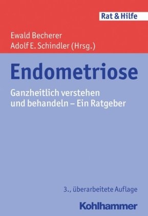 Ewal Becherer, Ewald Becherer,  E Schindler, Adolf E. Schindler - Endometriose - Ganzheitlich verstehen und behandeln - Ein Ratgeber